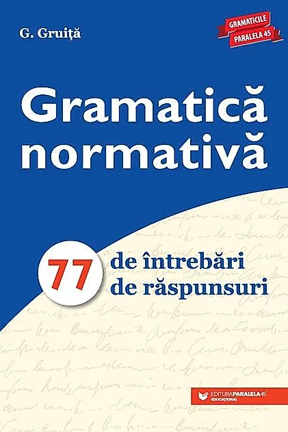 Gramatică normativă. 77 de întrebări. 77 de răspunsuri - Ediția a VIII-a