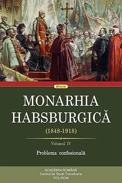 Monarhia Habsburgică (1848-1918) • Volumul IV