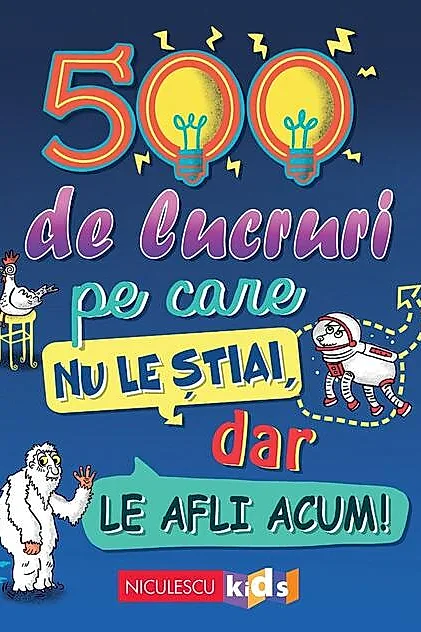 500 de lucruri pe care nu le știai, dar le afli acum!