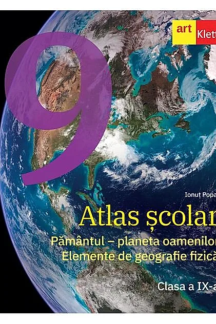 Atlas școlar. Clasa a IX-a. Pământul - planeta oamenilor. Elemente de geografie fizică