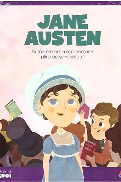Jane Austen. Autoarea care a scris romane pline de sensibilitate. Seria Micii mei Eroi (Vol. 23)