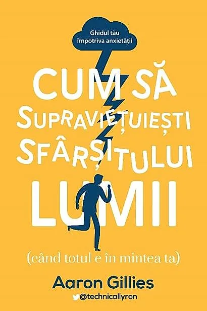 Cum să supraviețuiești sfârșitului lumii (când totul e în mintea ta.) Ghidul tău împotriva anxietății
