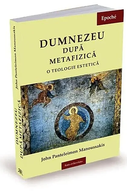 Dumnezeu după metafizică. O teologie estetică