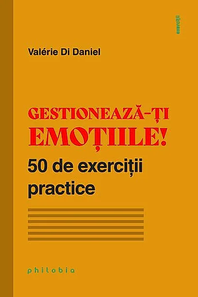 Gestionează-ți emoțiile! 50 de exerciții practice