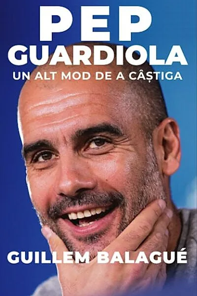 Pep Guardiola. Un alt mod de a câștiga