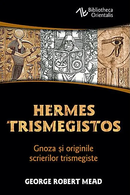 Hermes Trismegistos. Gnoza şi originile scrierilor trismegiste
