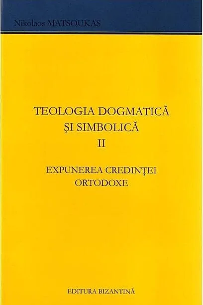 Expunerea credinței ortodoxe. Teologia dogmatică și simbolică (Vol. 2)
