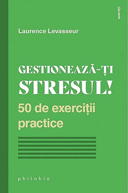 Gestionează-ți stresul! 50 de exerciții practice