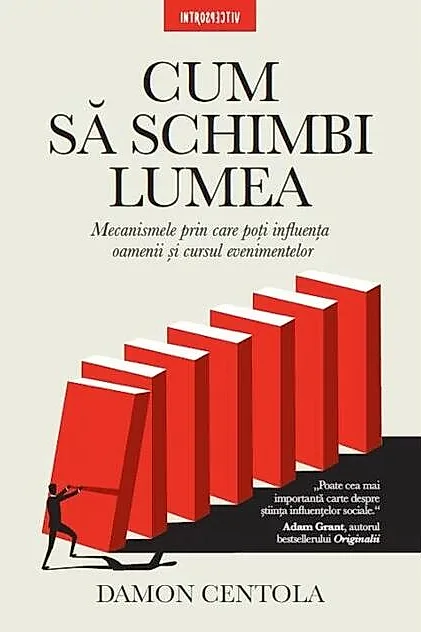 Cum să schimbi lumea. Mecanismele prin care poți influența oamenii și cursul evenimentelor