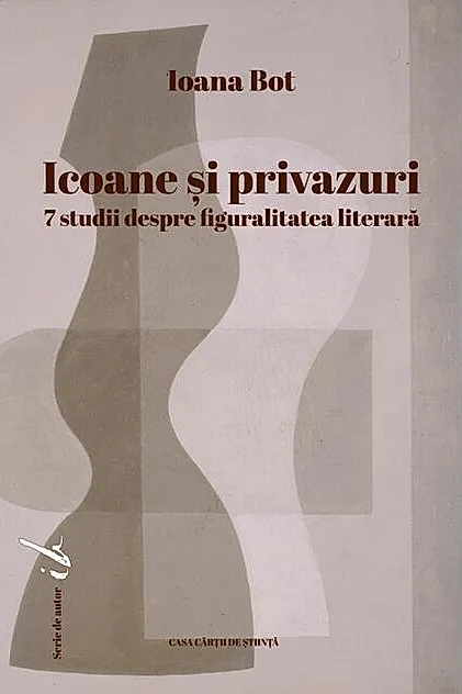 Icoane și privazuri. 7 studii despre figuralitatea literară