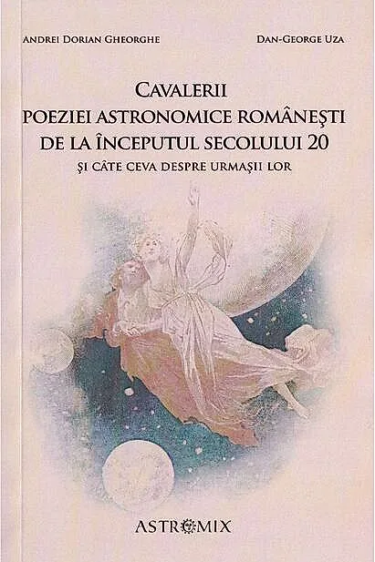 Cavalerii poeziei astronomice românești de la începutul secolului 20 și câte ceva despre urmașii lor