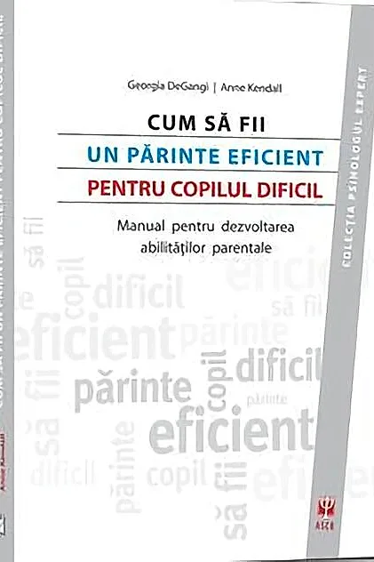 Cum să fii un părinte eficient pentru copilul dificil. Manual pentru dezvoltarea abilităţilor parentale