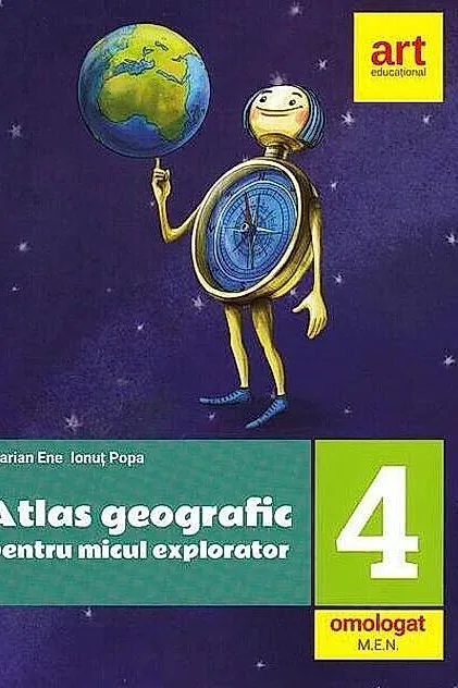 Atlas geografic pentru micul explorator. Clasa a IV-a