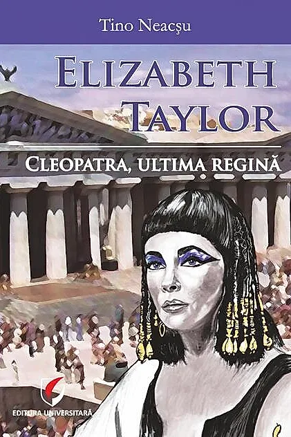 Elizabeth Taylor. Cleopatra, ultima regină