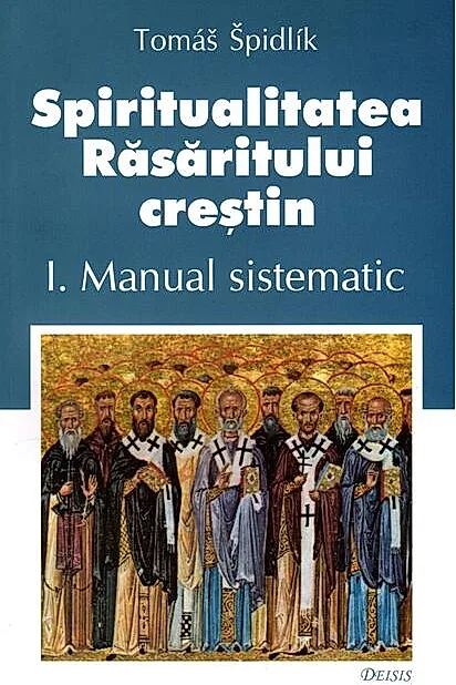 Spiritualitatea Răsăritului creștin (Vol. 1)