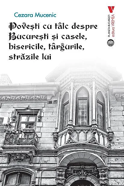 Povești cu tâlc despre București și casele, bisericile, târgurile, străzile lui