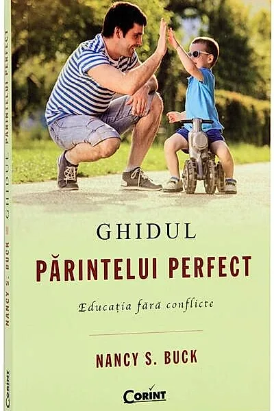 Ghidul părintelui perfect. Educaţia fără conflicte