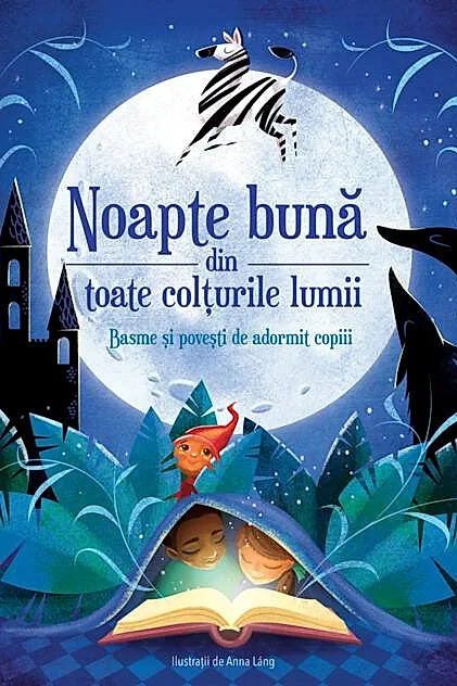 Noapte bună din toate colțurile lumii - Basme și povești de adormit copiii