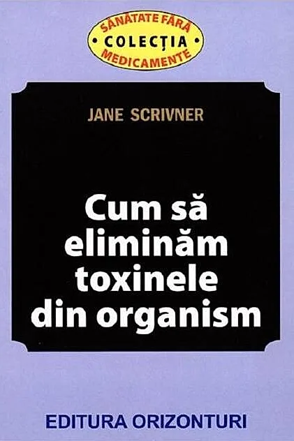 Cum să eliminăm toxinele din organism