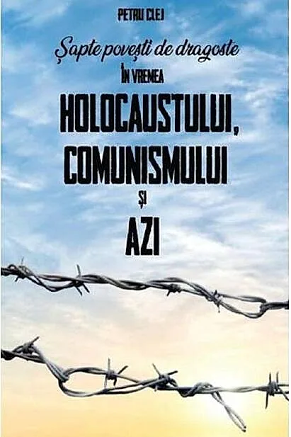 Șapte povești de dragoste în vremea Holocaustului, Comunismului și Azi