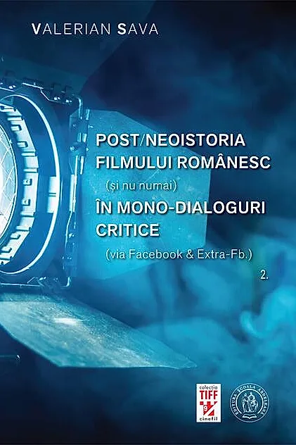 Post/neoistoria filmului românesc (și nu numai) în mono-dialoguri critice (via Facebook & Extra-Fb.). Vol. 2
