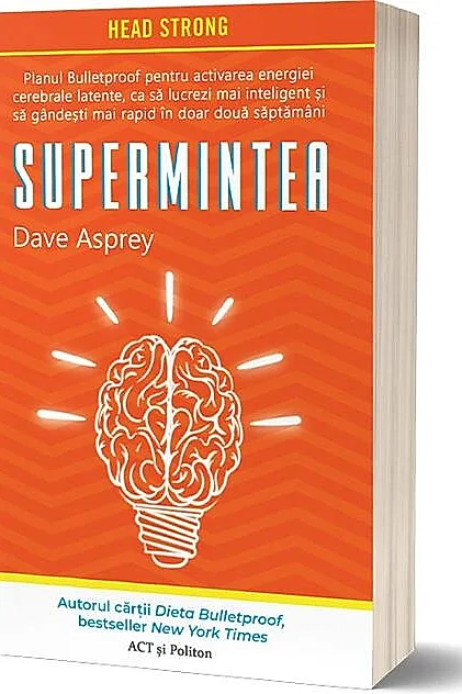 Supermintea: Planul Bulletproof pentru activarea energiei cerebrale latente, ca să lucrezi mai inteligent și să gândești mai rapid în doar două săptămâni