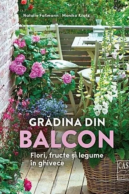 Grădina din balcon - Flori, fructe și legume în ghivece