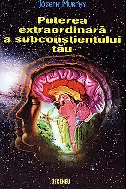 Puterea extraordinară a subconștientului tău