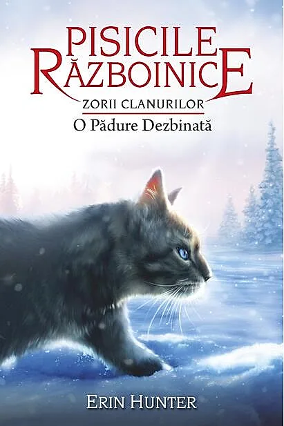 Pisicile războinice. Zorii clanurilor. O Pădure Dezbinată (Vol. 29)