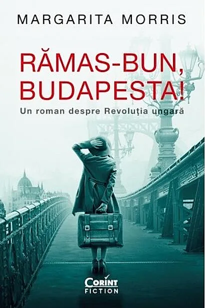 Rămas-bun, Budapesta! Un roman despre Revoluția ungară