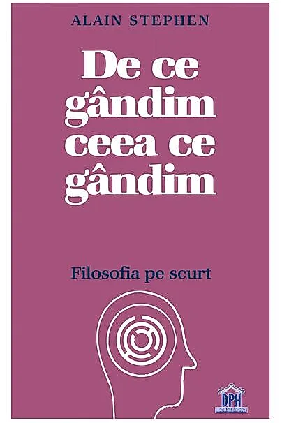 De ce gândim ceea ce gândim: Filosofia pe scurt