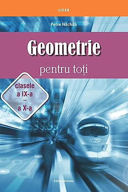Geometrie pentru toți - clasele a IX -a și a X-a