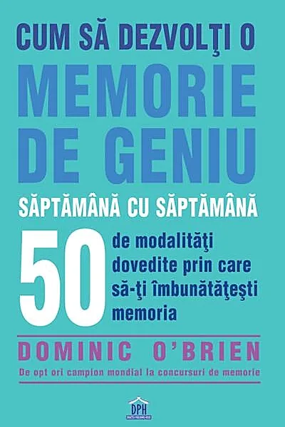 Cum să dezvolți o memorie de geniu săptămână cu săptămână