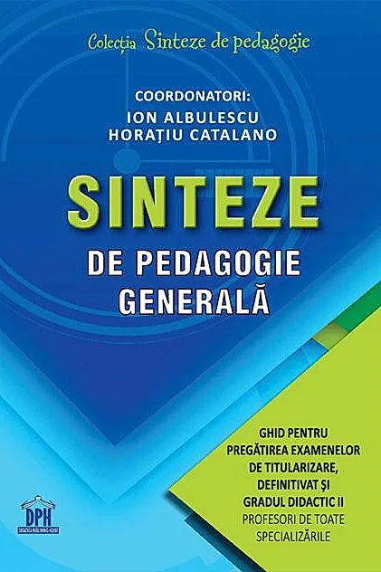 Sinteze de pedagogie generală: Ghid pentru pregătirea examenelor de titularizare, definitivat și gradul didactic II
