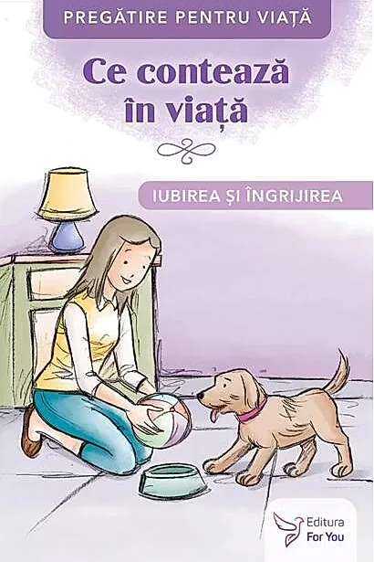 Ce contează în viață. Iubirea și îngrijirea