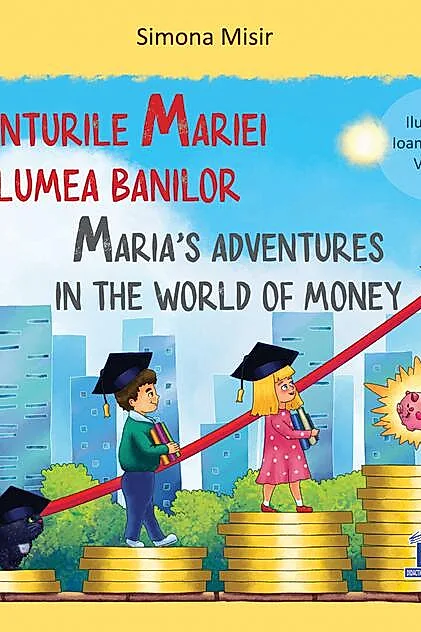Aventurile Mariei în lumea banilor / Maria’s adventures in the world of money