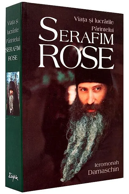 Viaţa şi lucrările Părintelui Serafim Rose