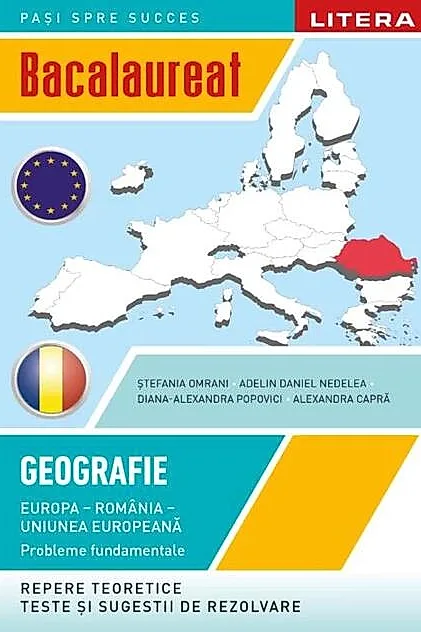 BACALAUREAT. GEOGRAFIE. Europa, Romania, Uniunea europeana. Probleme fundamentale. Clasa a XII-a