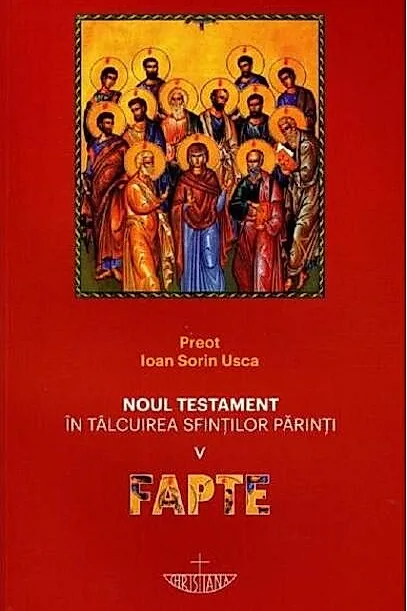 Noul Testament în tâlcuirea sfinţilor părinţi: Fapte (Vol. 5)