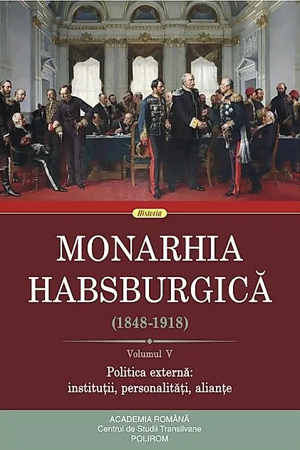 Monarhia Habsburgică (1848-1918) • Volumul V