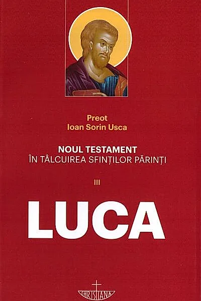 Noul Testament în tâlcuirea sfinților părinți (Vol. 3) - Luca
