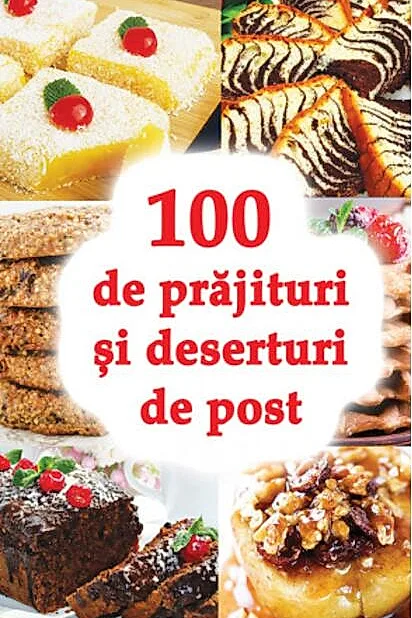 100 de prăjituri și deserturi de post