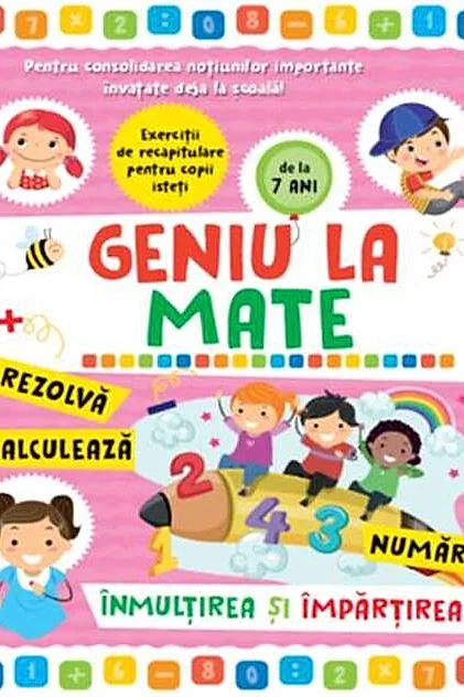 Geniu la mate – rezolvă, calculează, numără, înmulțirea și împărțirea (Vol. 3)