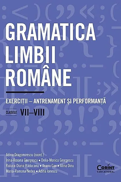 Gramatica limbii române. Exerciții – antrenament și performanță. Clasele VII-VIII