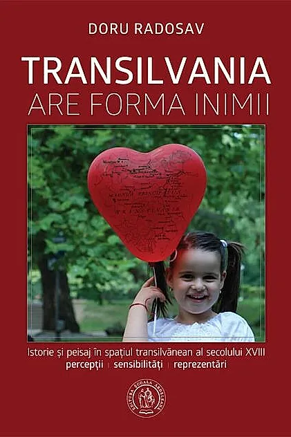 Transilvania are forma inimii. Istorie și peisaj în spațiul transilvănean al secolului XVIII