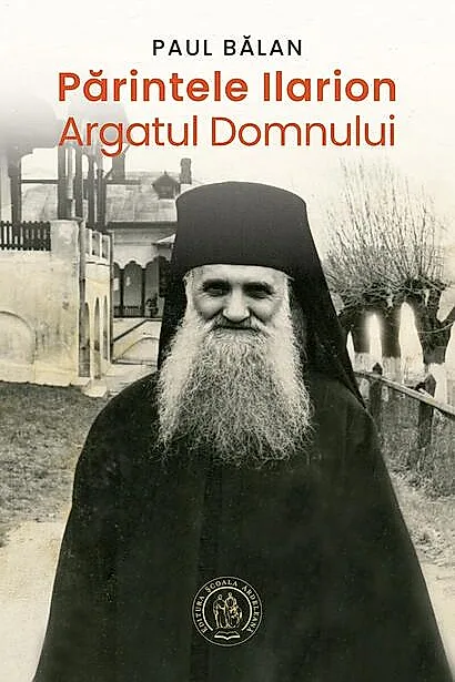 Părintele Ilarion - Argatul Domnului