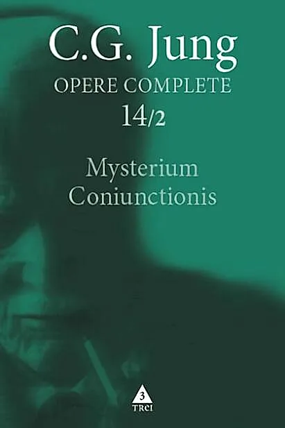 Mysterium Coniunctionis. Cercetări asupra separării şi unirii contrastelor sufleteşti în alchimie (Vol. 14/2)
