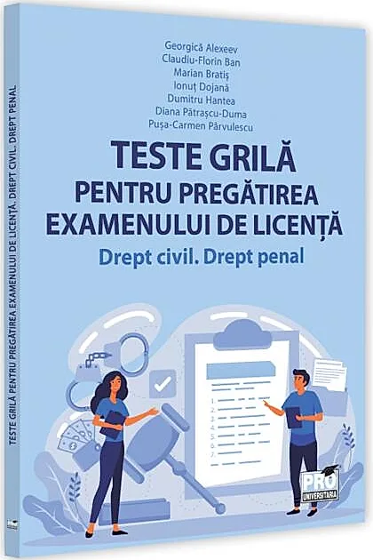 Teste grilă pentru pregătirea examenului de licență. Drept civil, drept penal