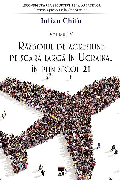 Războiul de agresiune pe scară largă în Ucraina, în plin secol 21 (Vol. 4)