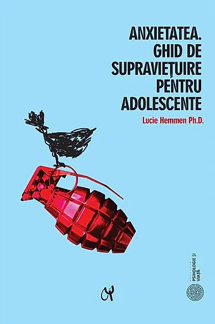 Anxietatea. Ghid de supraviețuire pentru adolescente